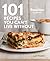 101 Recipes You Can't Live Without: The Prevention Cookbook