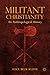 Militant Christianity: An A...
