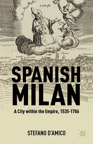 Spanish Milan: A City within the Empire, 1535-1706 (Hardcover)