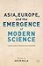 Asia, Europe, and the Emergence of Modern Science: Knowledge Crossing Boundaries