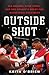 Outside Shot: Big Dreams, H...
