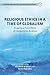 Religious Ethics in a Time of Globalism by Elizabeth M. Bucar
