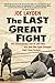 The Last Great Fight: The Extraordinary Tale of Two Men and How One Fight Changed Their Lives Forever