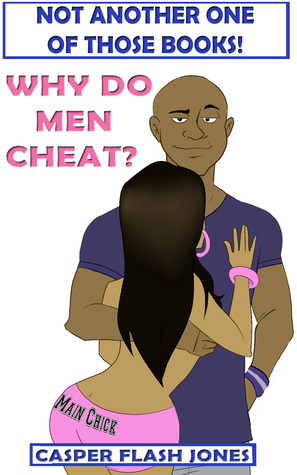 Not another one of those books! Why do men cheat?