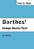 How to Read Barthes' Image-Music-Text (How to Read Theory)