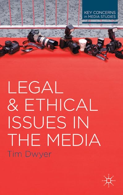 Legal and Ethical Issues in the Media (Key Concerns in Media Studies)