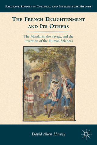 The French Enlightenment and its Others: The Mandarin, the Savage, and the Invention of the Human Sciences (Hardcover)