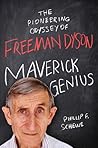Maverick Genius: The Pioneering Odyssey of Freeman Dyson