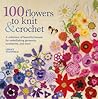 100 Flowers to Knit & Crochet by Lesley Stanfield