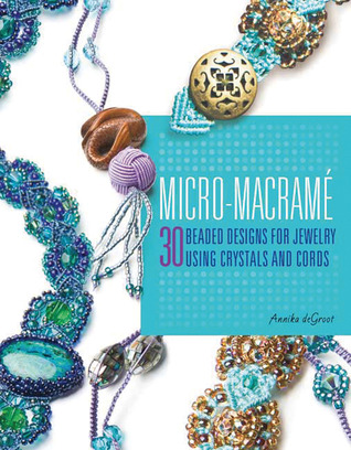 Micro-Macrame: 30 Beaded Designs for Jewelry Using Crystals and Cords (Paperback)