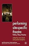 Performing Site-Specific Theatre: Politics, Place, Practice (Performance Interventions)