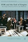FDR and the End of Empire: The Origins of American Power in the Middle East FDR and the End of Empire: The Origins of American Power in the Middle East