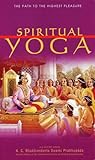 Spiritual Yoga: The Path to the Highest Pleasure