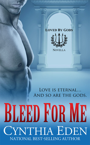 Bleed For Me Loved By Gods 1 By Cynthia Eden