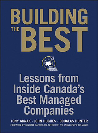 Building the Best: Lessons From Inside Canadas Best Managed Companies by Tony Grnak (2006-01-24)