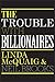 The Trouble With Billionaires: Why Too Much Money At The Top Is Bad For Everyone