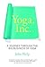 Yoga Inc: A Journey Through The Big Business Of Yoga