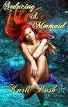 Seducing a Mermaid by Karli Rush