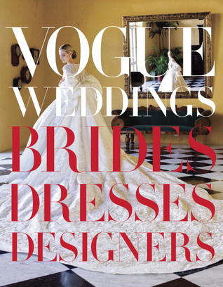 Vogue Weddings: Brides, Dresses, Designers
