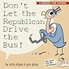 Don't Let the Republican Drive the Bus! by Erich Origen