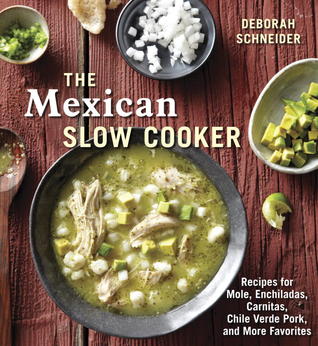 The Mexican Slow Cooker: Recipes for Mole, Enchiladas, Carnitas, Chile Verde Pork, and More Favorites [A Cookbook] (Paperback)