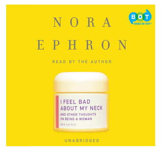 I Feel Bad about My Neck: And Other Thoughts on Being a Woman