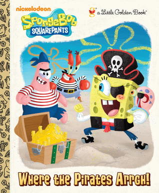 Where the Pirates Arrgh! (SpongeBob SquarePants) (Little Golden Book)