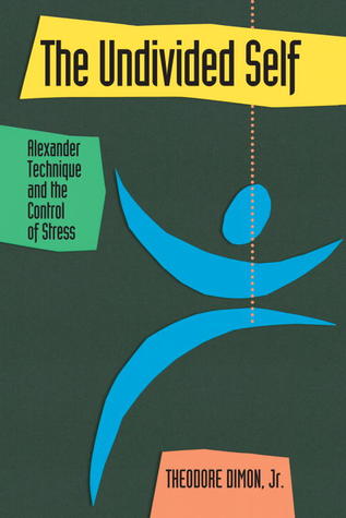 The Undivided Self: Alexander Technique and the Control of Stress