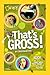 That's Gross! by Crispin Boyer