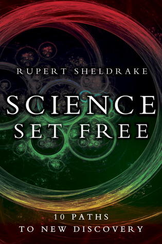 Rupert Sheldrake Science Set Free - 10 Paths to New Discovery 