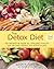 The Detox Diet : The Definitive Guide for Lifelong Vitality with Recipes, Menus, and Detox Plans
