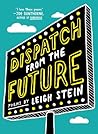 Dispatch from the Future by Leigh Stein