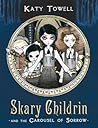 Skary Childrin and the Carousel of Sorrow by Katy Towell