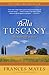 Bella Tuscany : The Sweet Life in Italy