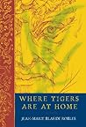 Where Tigers Are at Home by Jean-Marie Blas de Roblès