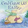 God Gave Us Easter by Lisa Tawn Bergren God Gave Us Easter by Lisa Tawn Bergren
