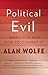 Political Evil: What It Is and How to Combat It