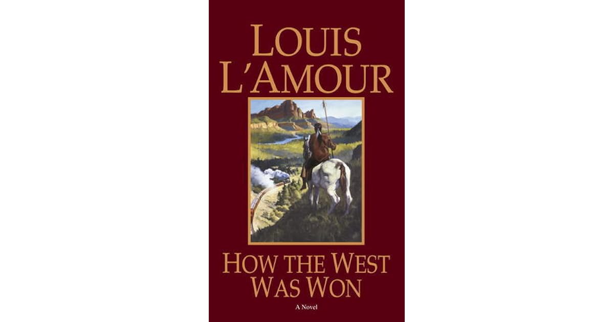 How The West Was Won By Louis L Amour How The West Was Won By Louis L Amour