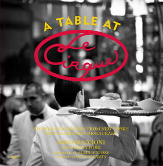 A Table at Le Cirque: Stories and Recipes from New York's Most Legendary Restaurant (Hardcover)