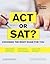 ACT or SAT?: Choosing the R...