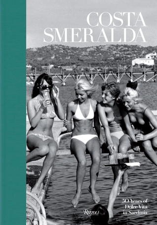 Costa Smeralda: 50 Years of Dolce Vita in Sardinia (Hardcover)