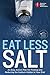 American Heart Association Eat Less Salt: An Easy Action Plan for Finding and Reducing the Sodium Hidden in Your Diet