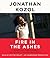 Fire in the Ashes by Jonathan Kozol
