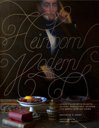 Heirloom Modern: Homes filled with objects bought, bequeathed, beloved, and worth handing down (Hardcover)