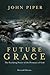 Future Grace by John      Piper