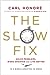 The Slow Fix: Solve Problems, Work Smarter and Live Better in a World Addicted to Speed