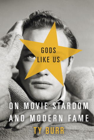 Gods Like Us: On Movie Stardom and Modern Fame (Hardcover)
