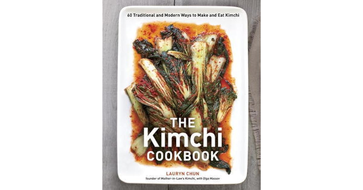 The Kimchi Cookbook 60 Traditional and Modern Ways to Make and Eat Kimchi by Lauryn Chun