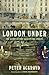 London Under by Peter Ackroyd