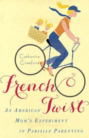 French Twist: An American Mom's Experiment in Parisian Parenting (Paperback)